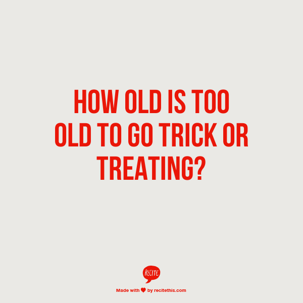 How Old is too Old to go Trick-or-Treating?