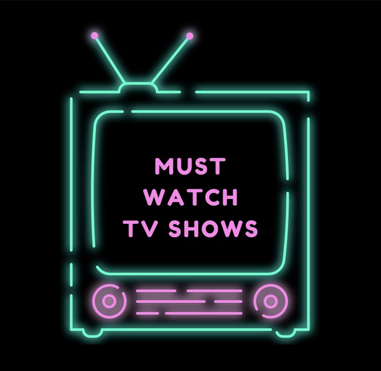 Must Watch TV Shows