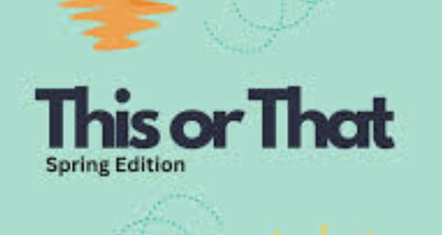 This or That: Spring Edition